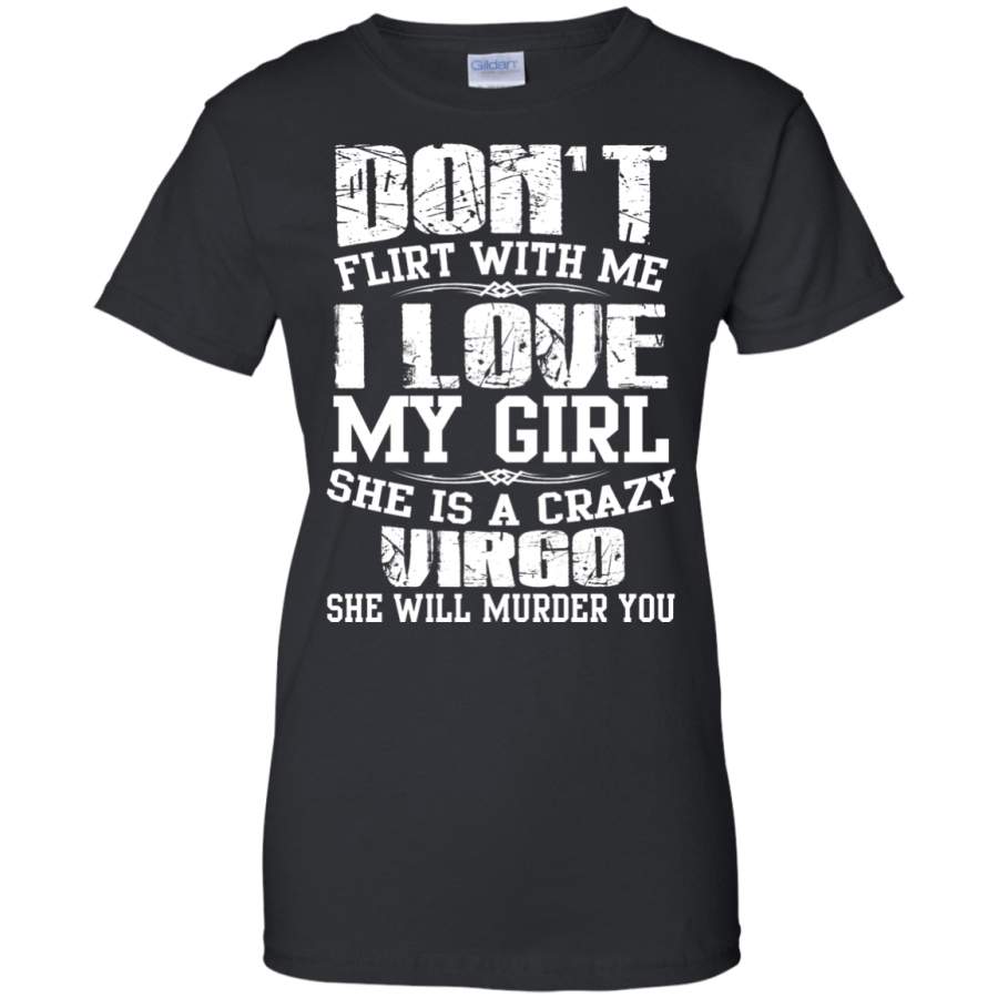 AGR Don’t Flirt With Me I Love My Girl She Is A Crazy Virgo Shirt Shirt