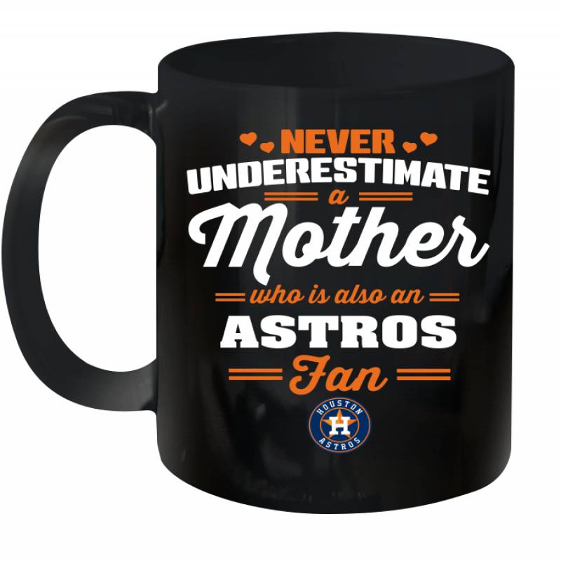 Never Underestimate Mother Who Is Also An Houston Astros Fan Mother’s day gift Ceramic Mug 11oz