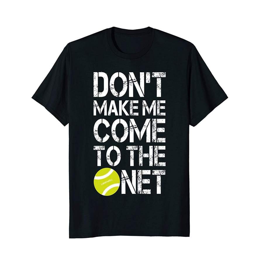 Tennis Fun Shirts Don’T Make Me Come To The Net Tennis Gifts Men Cotton T-Shirt