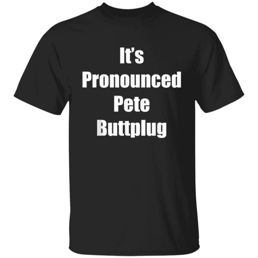 Funny Its Pronounced Pete Buttplug meme Pete Buttigieg Suck TShirt