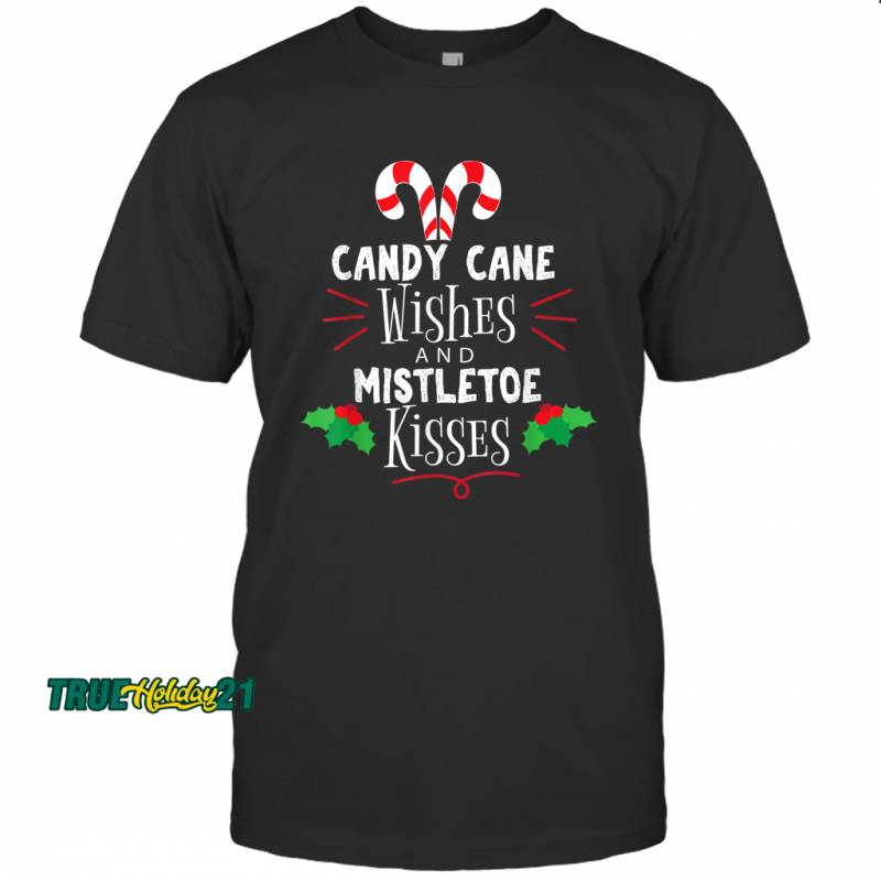 Candy Cane Wishes And Mistletoe Kisses Funny Christmas T-shirt