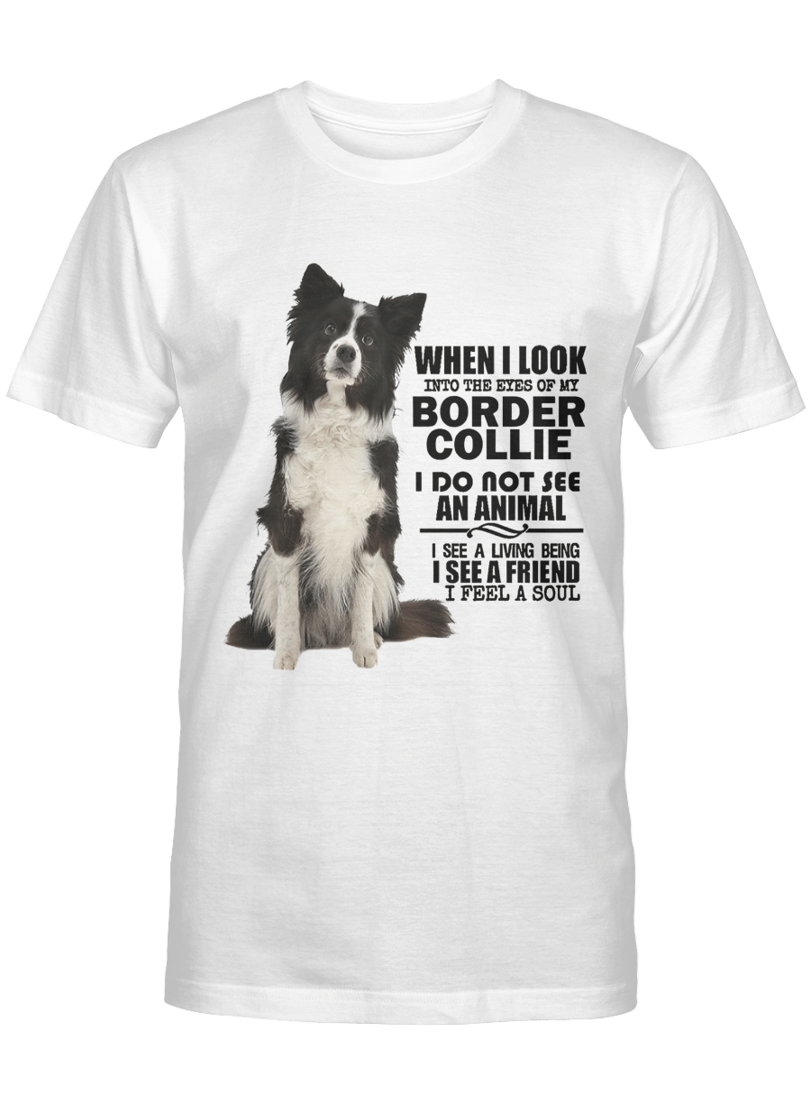 When i look into the eyes of my border collie i do not see an animal – Border Collie Tshirt