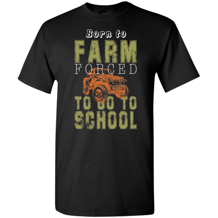 AGR Born To Farm Forced To Go To School Shirt