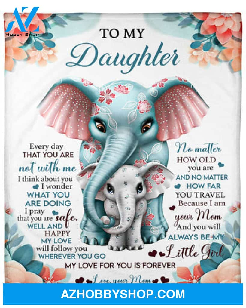 Gift For Daughter Blanket, To My Daughter My Love For You Is Forever Elephant – Love From Mom