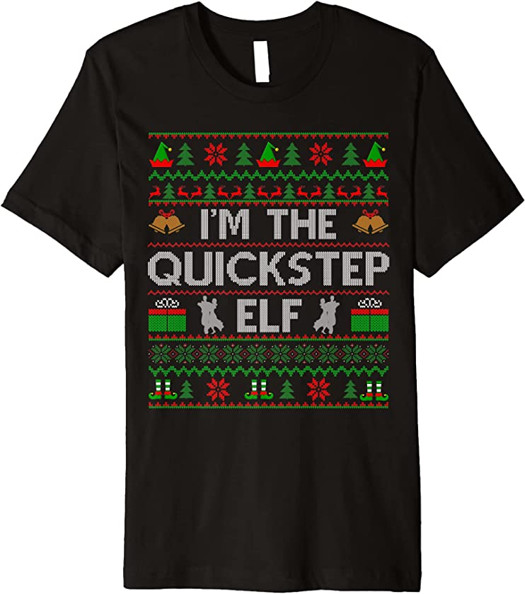 Ugly Christmas Sweater Style I’m The Quickstep Elf Xmas Premium T-Shirt