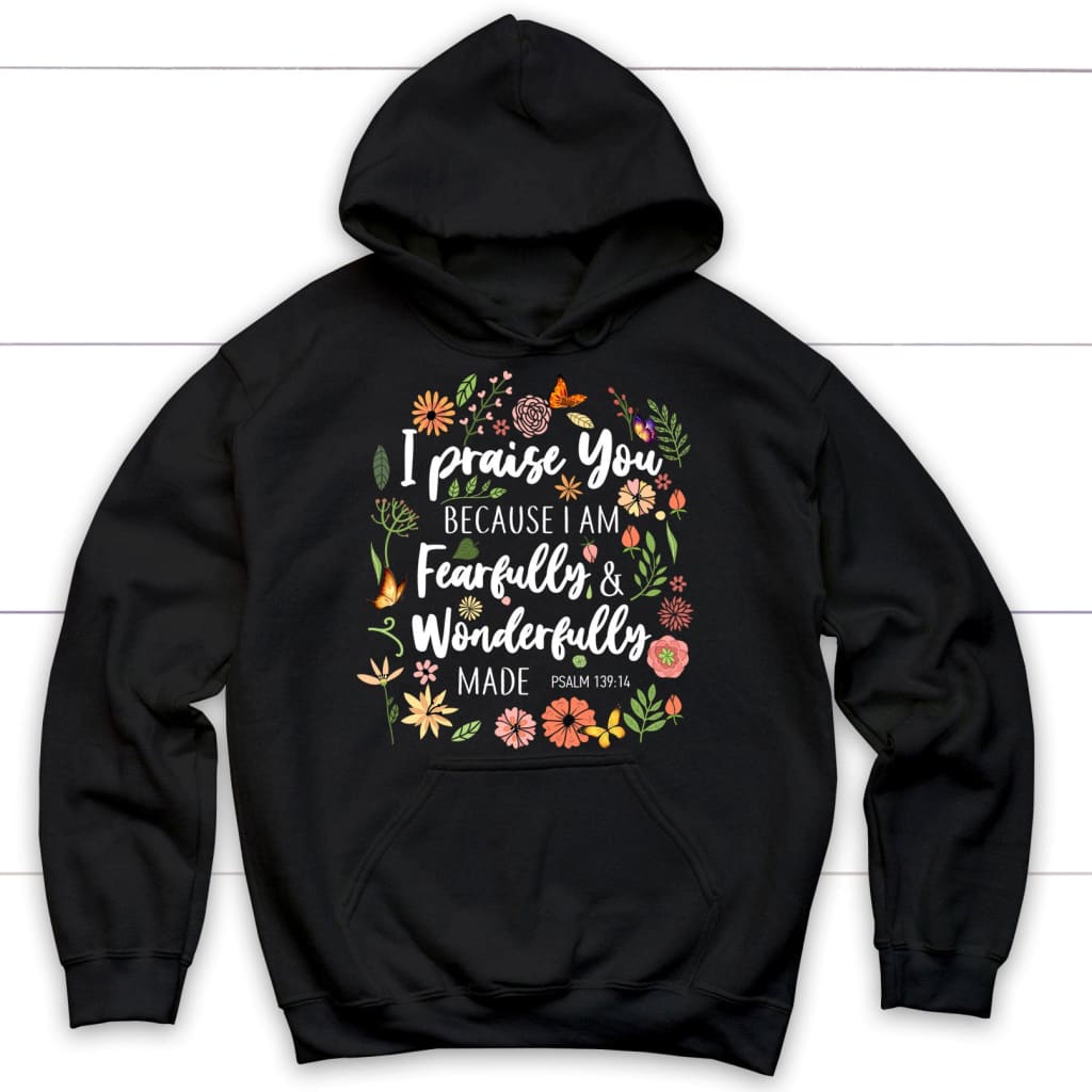 I Praise You Because I Am Fearfully Wonderfully Made Hoodie