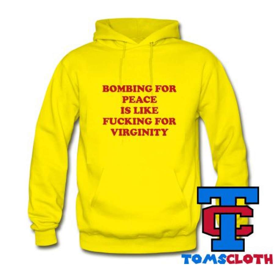 Bombing For Peace Is Like Fucking For Virginity Hoodie