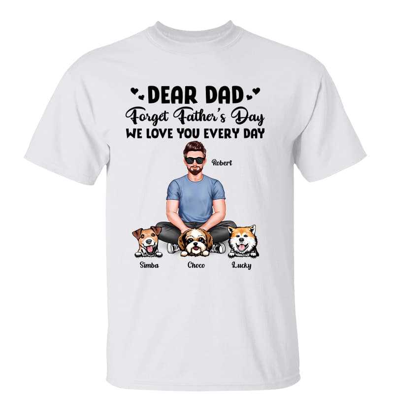 Real Man Sitting Dear Dog Dad Forget Father‘S Day Love You Every Day Personalized Shirt Trending Fashion Design By PeckShirt 2024