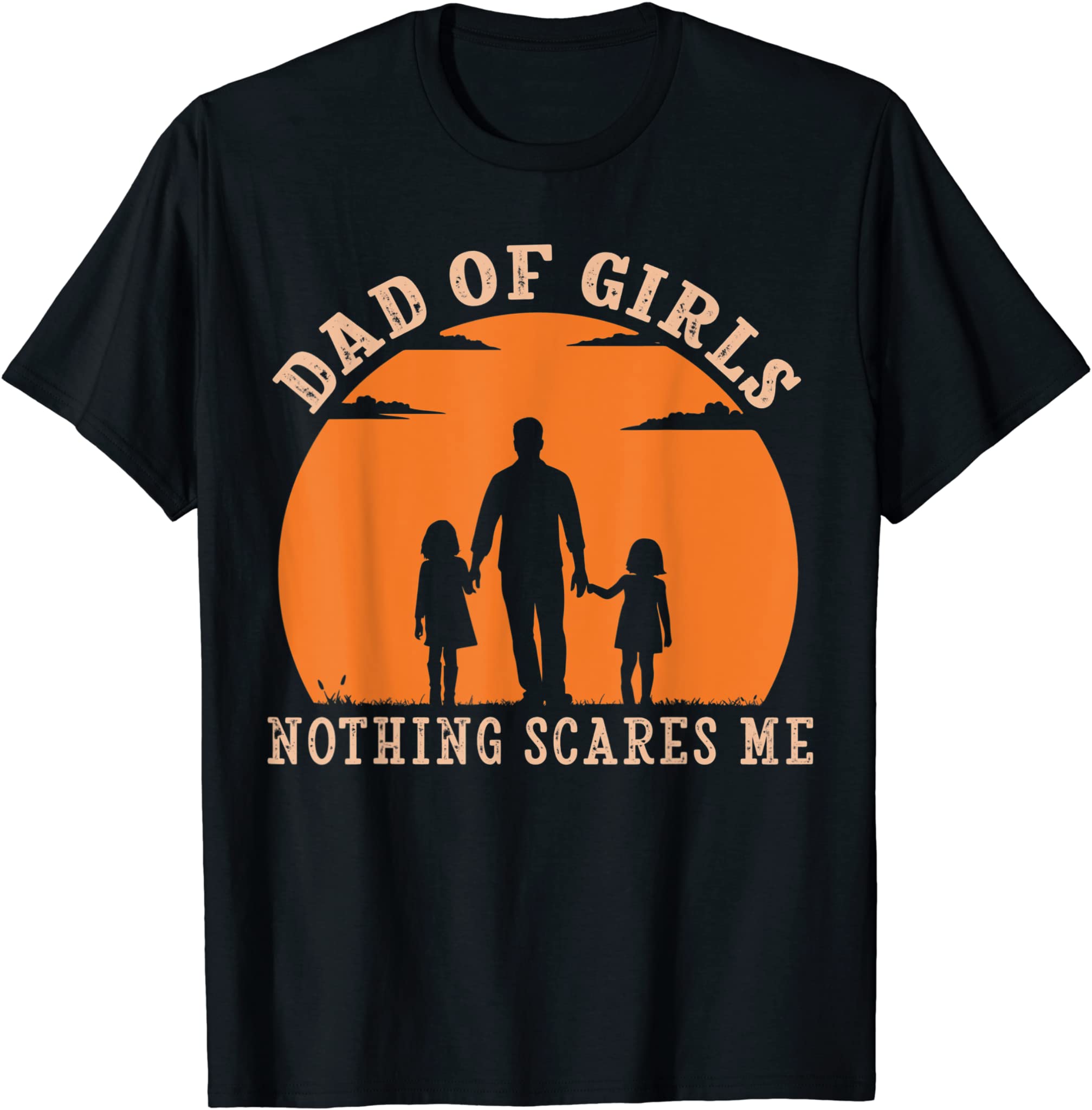 Mens Dad Of Girls Nothing Scares Me I Have 2 Daughters Father Day T-Shirt