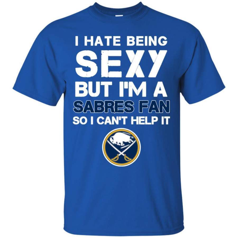 I Hate Being Sexy But I’m Fan So I Can’t Help It Buffalo Sabres Royal T Shirts