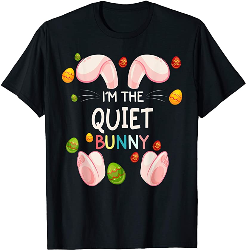 I’m The Quiet Bunny Funny Matching Family Easter Day T-Shirt