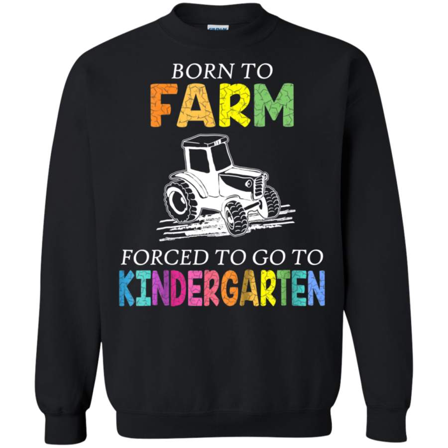 AGR Kids Born To Farm Forced To Go To Kindergarten Sweatshirt