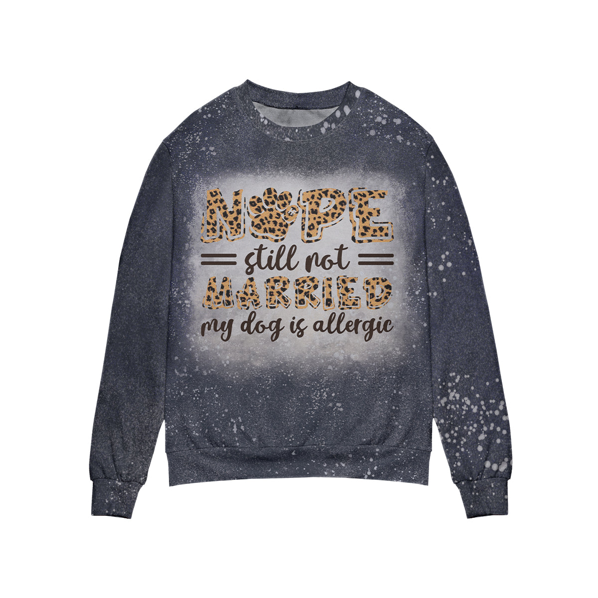 Nope Still Not Married My Dog Is Allergic Version Navy All Over Print Sweater, Leopard Bleached Sweater Shirt