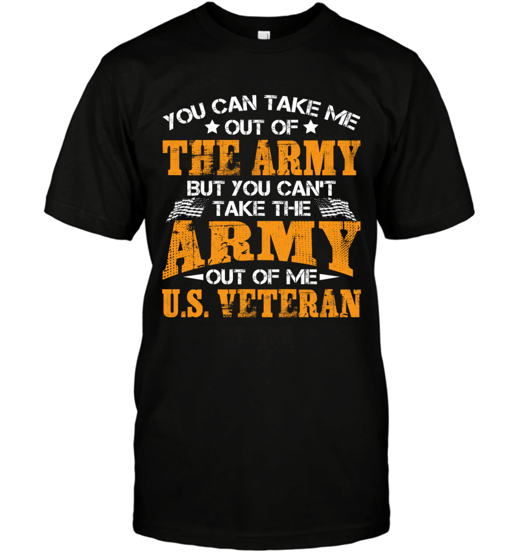 You Can_t Take The Army Out Of Me Proud US Veteran Shirt T-Shirt