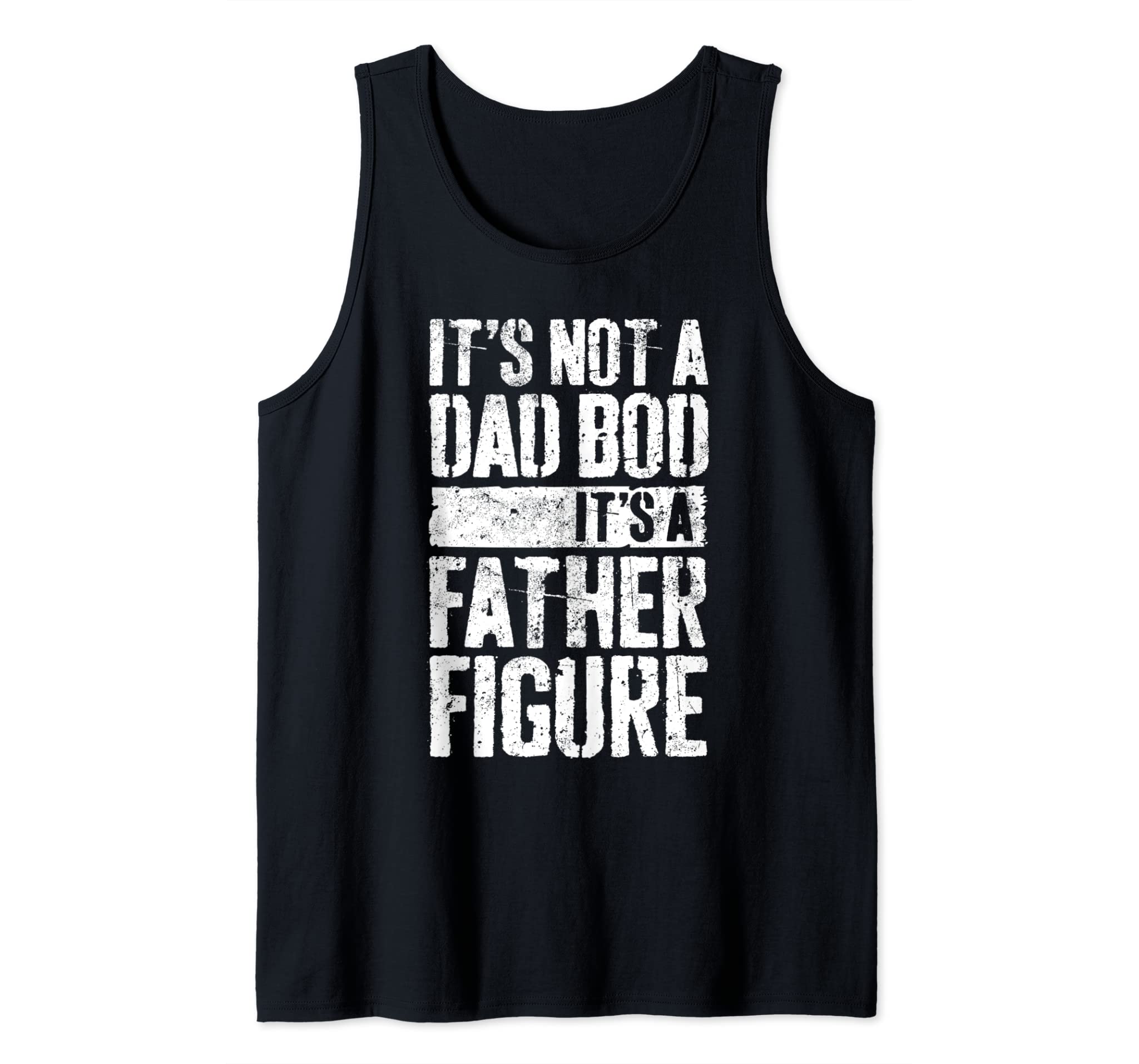 Mens It’s Not A Dad Bod It’s A Father Figure T-Shirt Tank Top