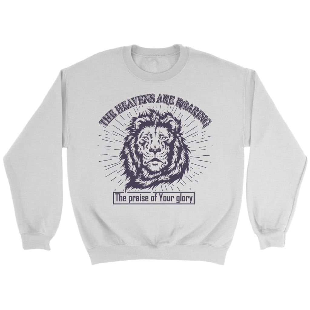 The Heavens Are Roaring The Praise Of Your Glory Sweatshirt, Christian Sweatshirts