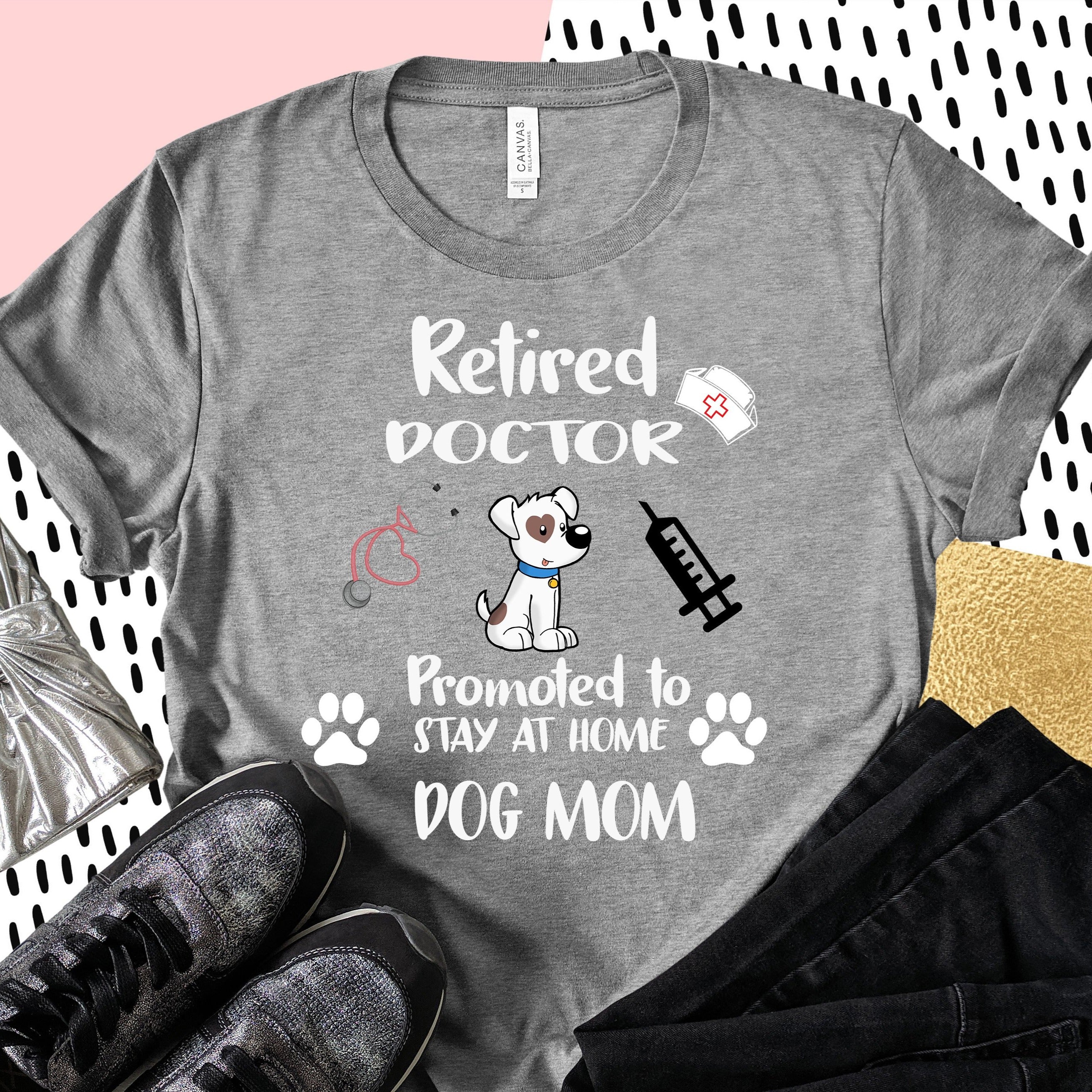 Retired Doctor Promoted To Stay At Home Dog Mom Gift Women Dog Lovers T-Shirt