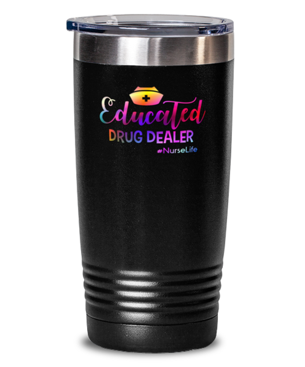 20 Oz Tumbler Stainless Steel Funny Educated Drug Dealer #Nurselife