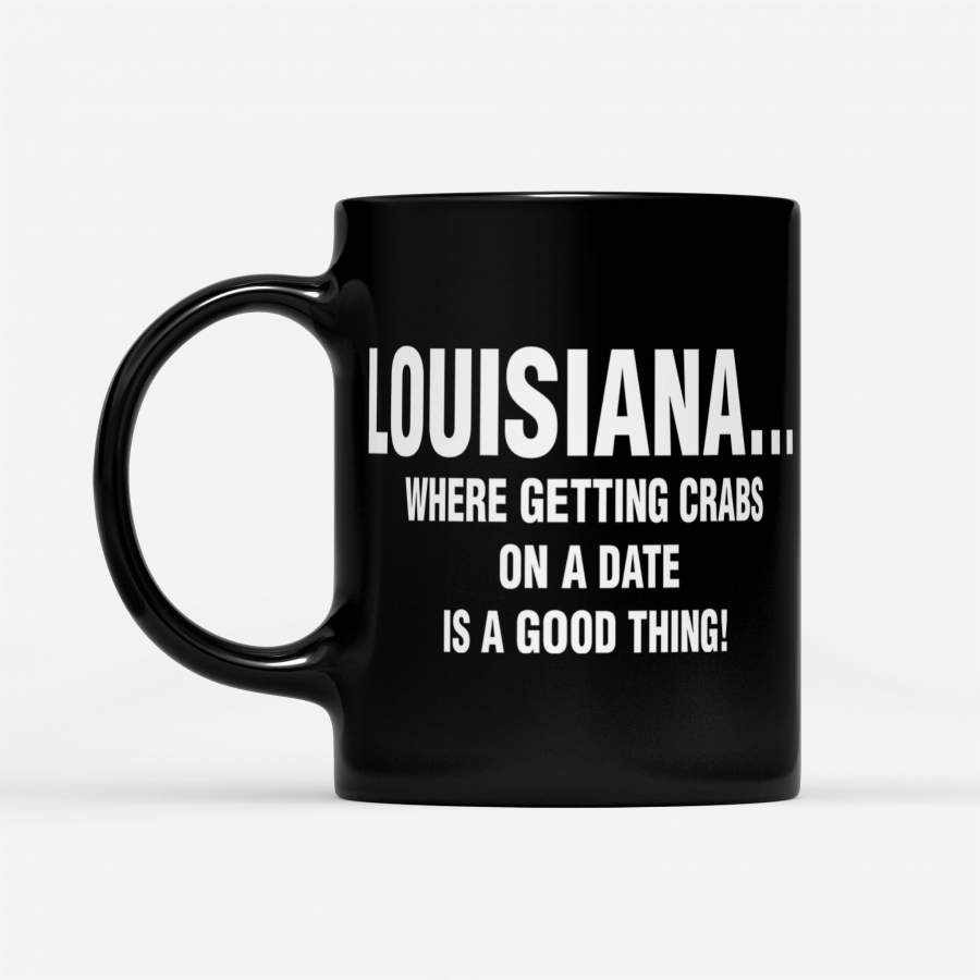 Louisiana Where Getting Crabs On A Date Is A Good Thing Mug DS