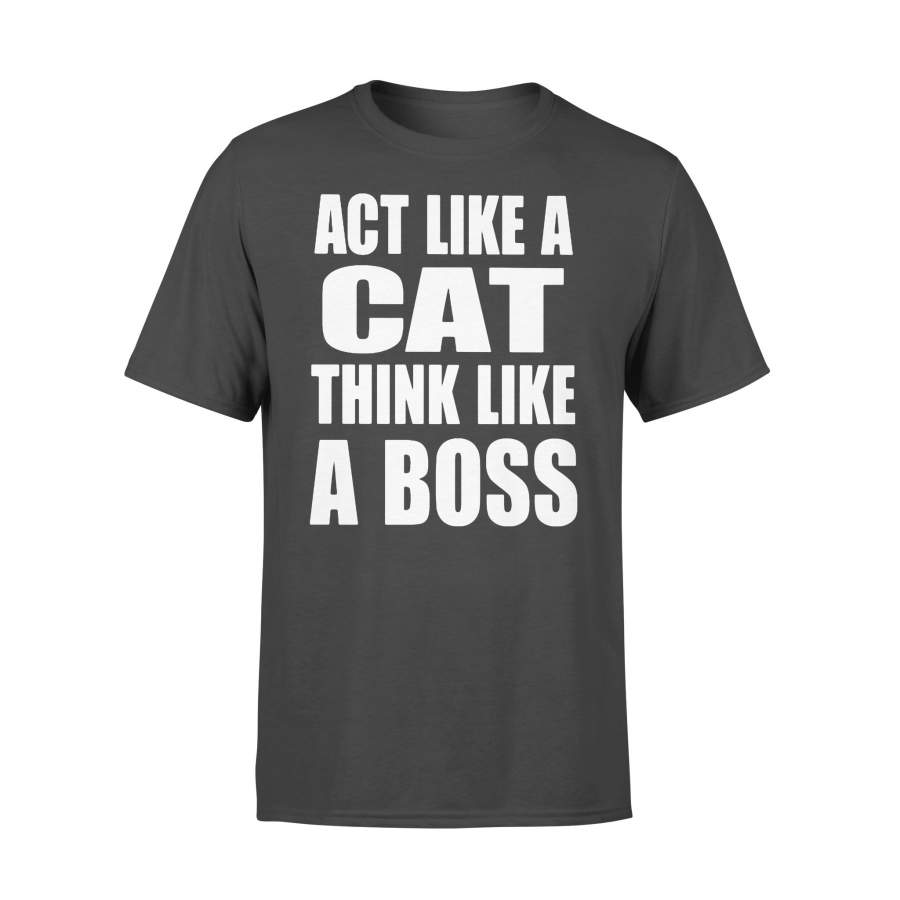 Act Like A Cat Think Like A Boss T-shirt