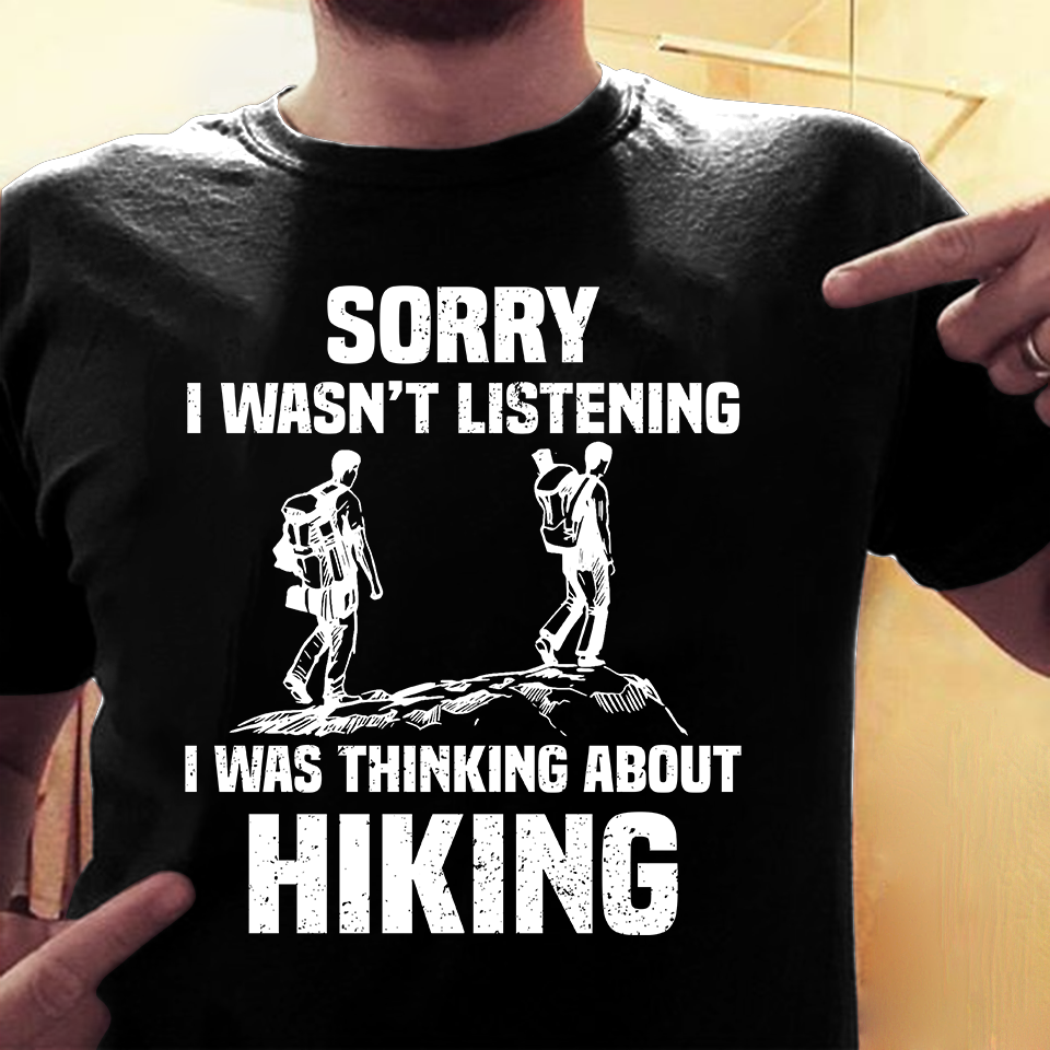 Sorry I Wasn’t Listening I Was Thinking About Hiking Gift Standard/Premium T-Shirt