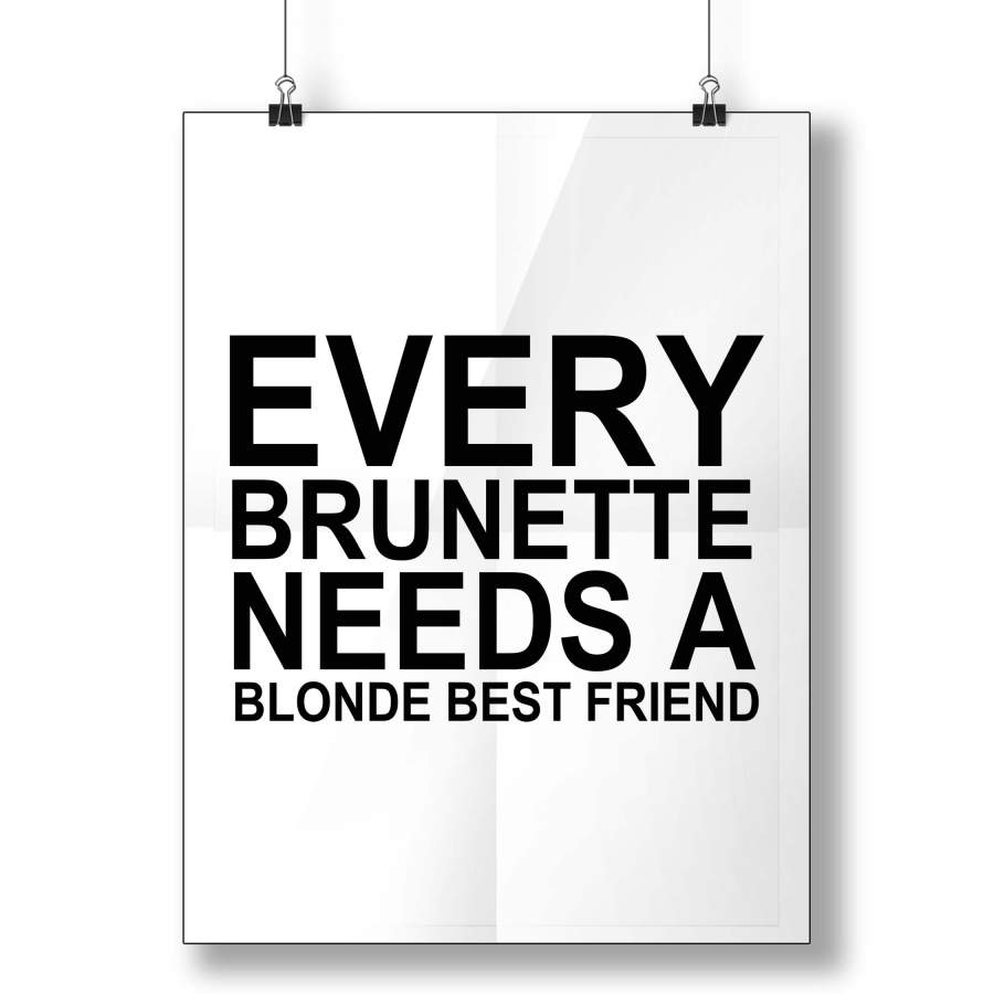Every Brunette Needs A Blonde Best Friend Poster Poster Art Design 