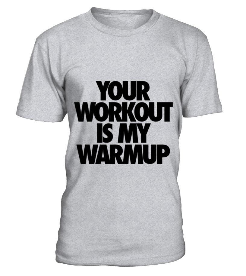 Your Workout Is My Warmup T-Shirt T Shirts C-0Kc40