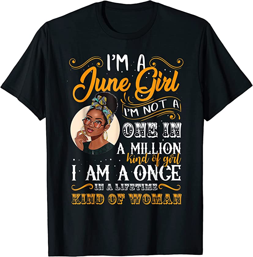 Pretty Black Girl I‘m a June Girl I Am a Once in A Lifetime T-Shirt