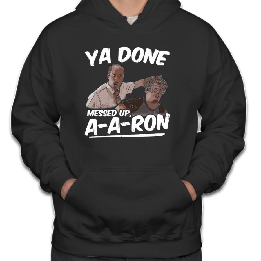 Ya Done Messed Up A-Aron Hoodie