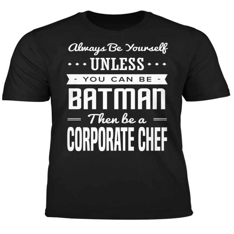 You Can Be A Batman Then Be A Corporate Chef Tshirt