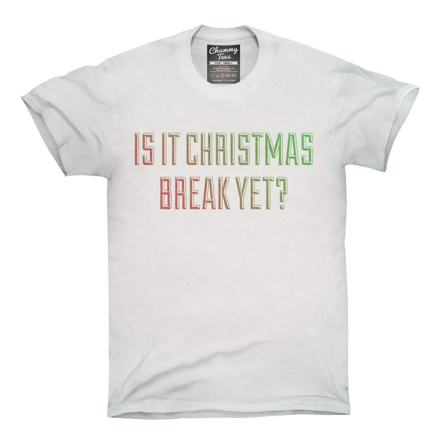 Is It Christmas Break Yet T-Shirt, Hoodie, Tank Top