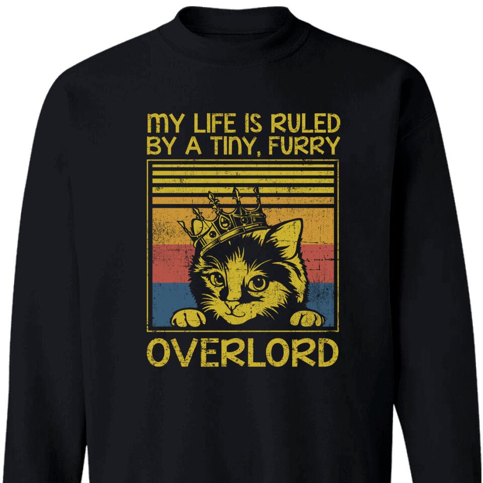 My Life Is Ruled By A Tiny Sweatshirt, Furry Overlord – Perfect Gift For Cat Lovers