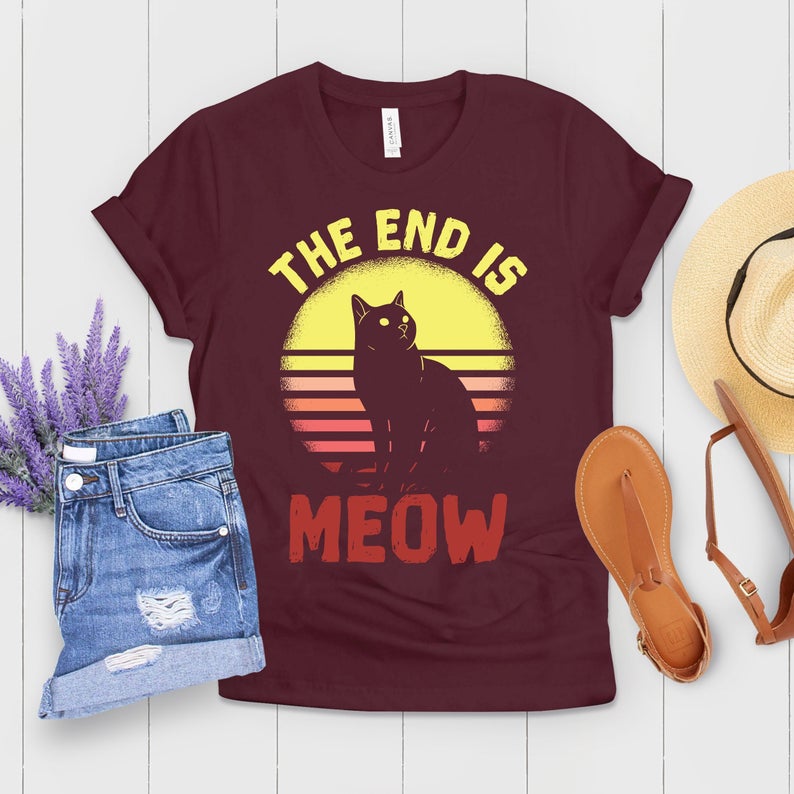 The End Is Meow Cat Mom Shirt