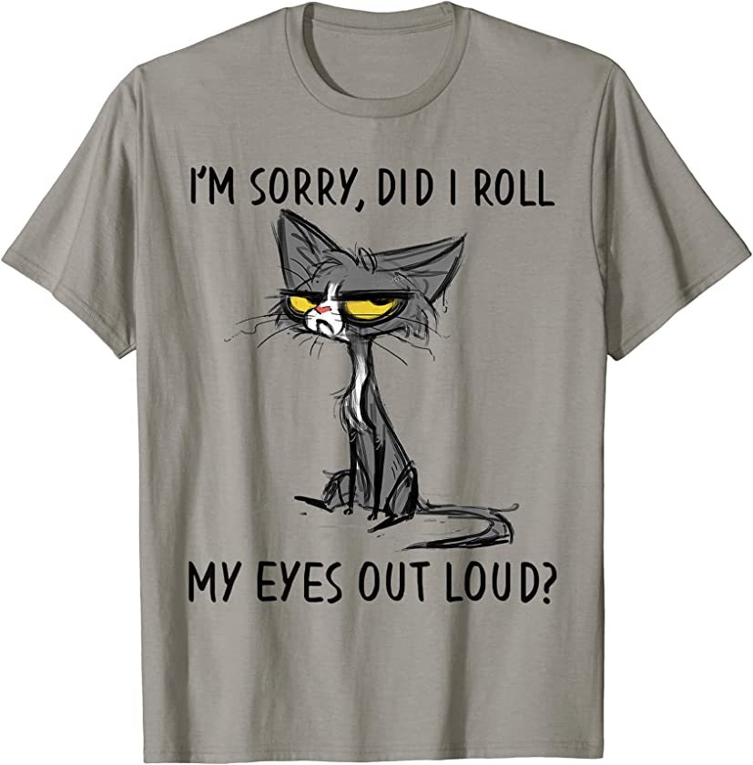 Cat Kitten Did I Roll My Eyes Out Loud Funny Sarcastic T-Shirt