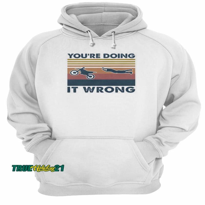 You’re doing it wrong accident motobike vintage retro shirt Unisex Hoodie