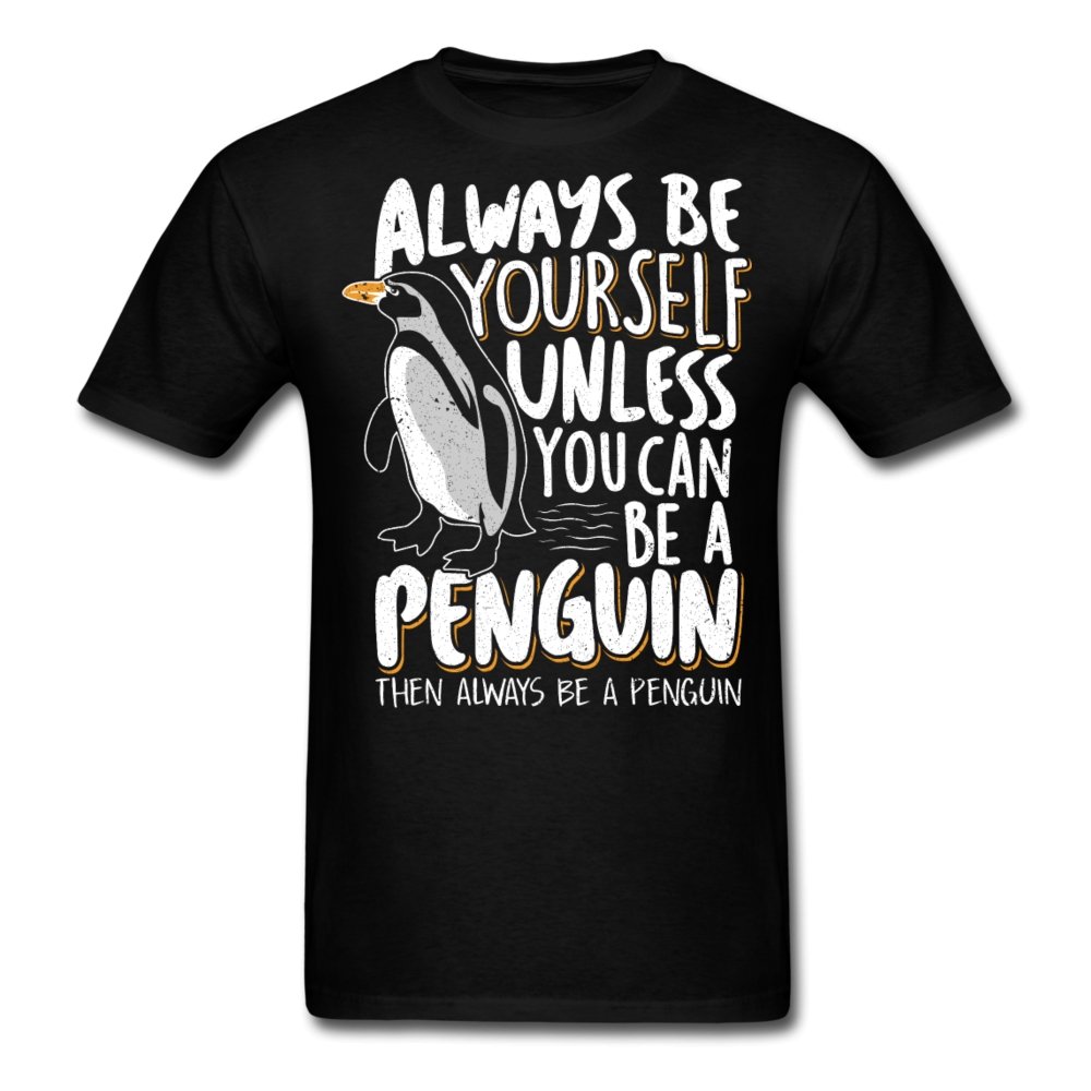 Always Be Yourself Unless You Can Be A Penguin – Unisex Classic T-Shirt