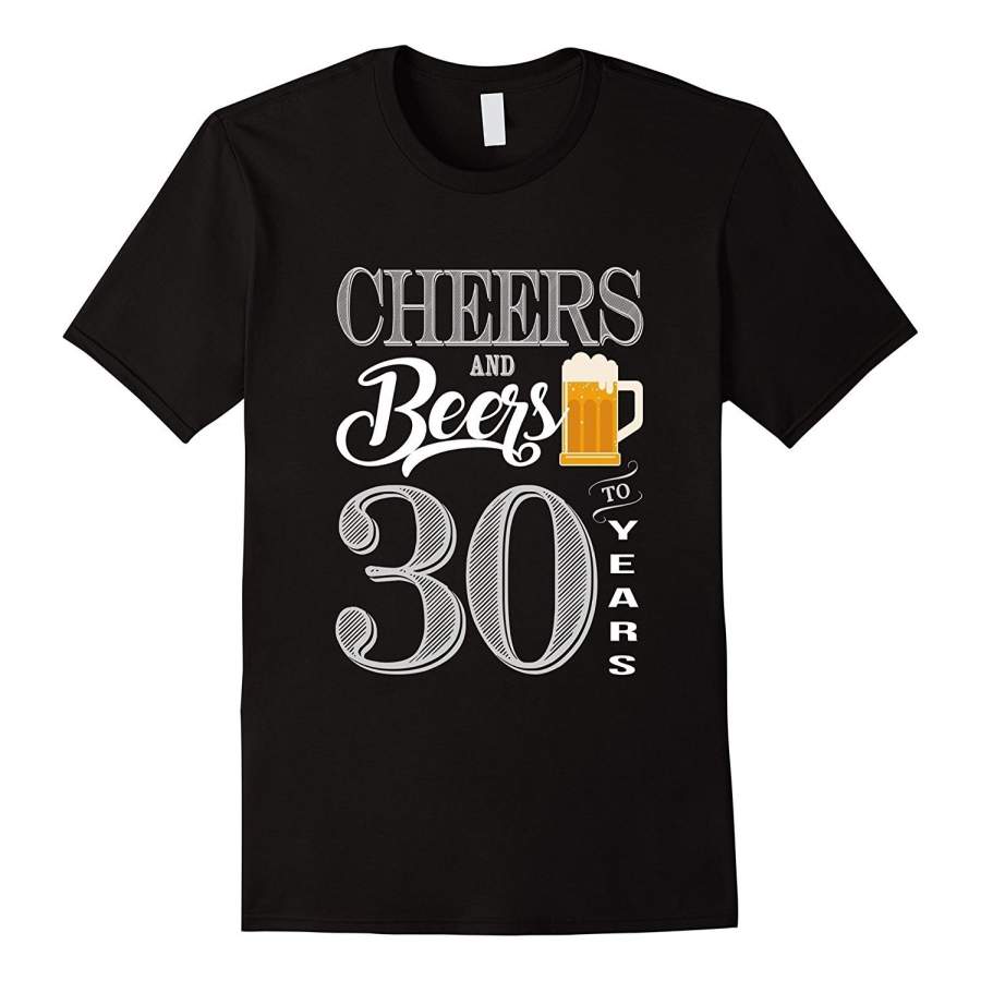 30Th Birthday Shirt 30 Cheers Beers Thirty Bday T-Shirt Men’S Short Sleeve T-Shirt