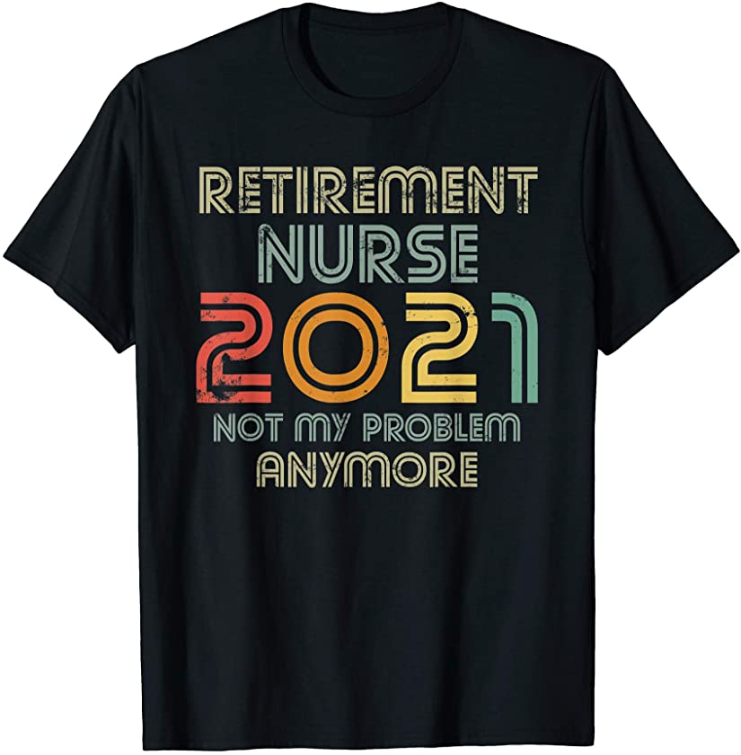 Vintage Retro Retired Nurse 2021 Shirt Retirement Humor Gift T-Shirt