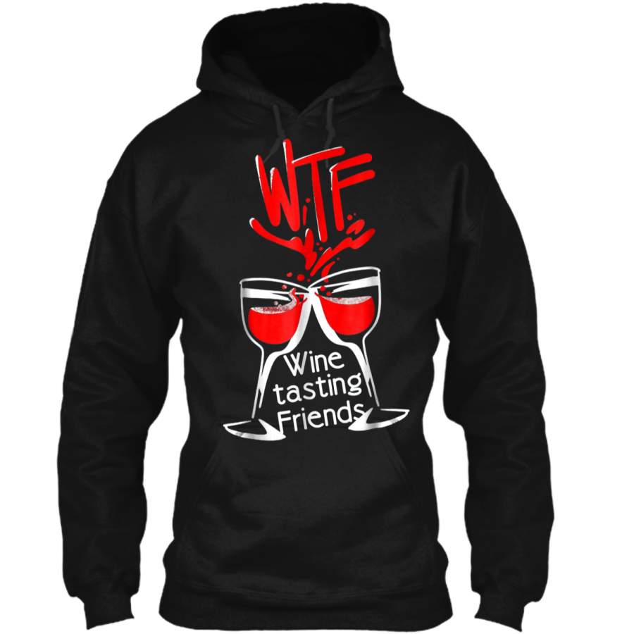 Wtf Wine Tasting Friends  Pullover Hoodie 8 oz