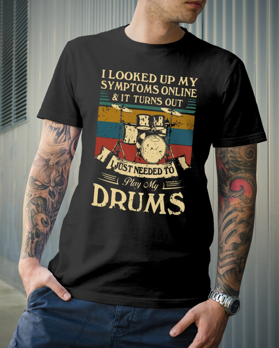 Vintage I Looked Up My Symptoms Online And It Turns Out Just Need To Play My Drums Gift Standard/Premium T-Shirt