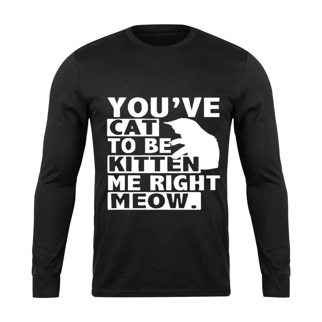 Are You Kitten Me Right Meow Of Long Sleeve T-Shirt