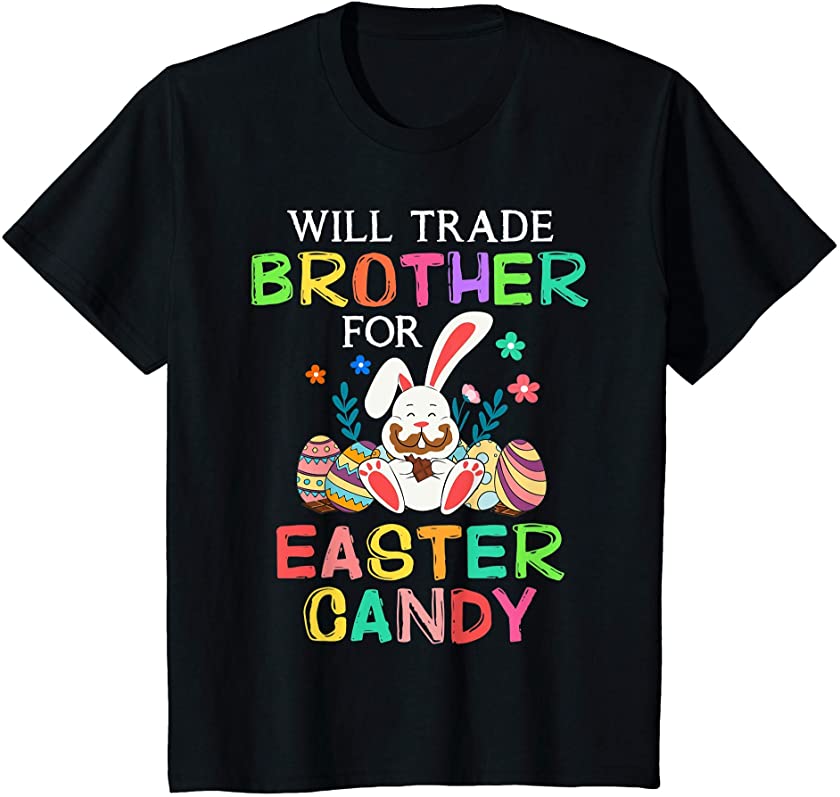 Kids Bunny Eat Chocolate Eggs Will Trade Brother For Easter Candy T-Shirt