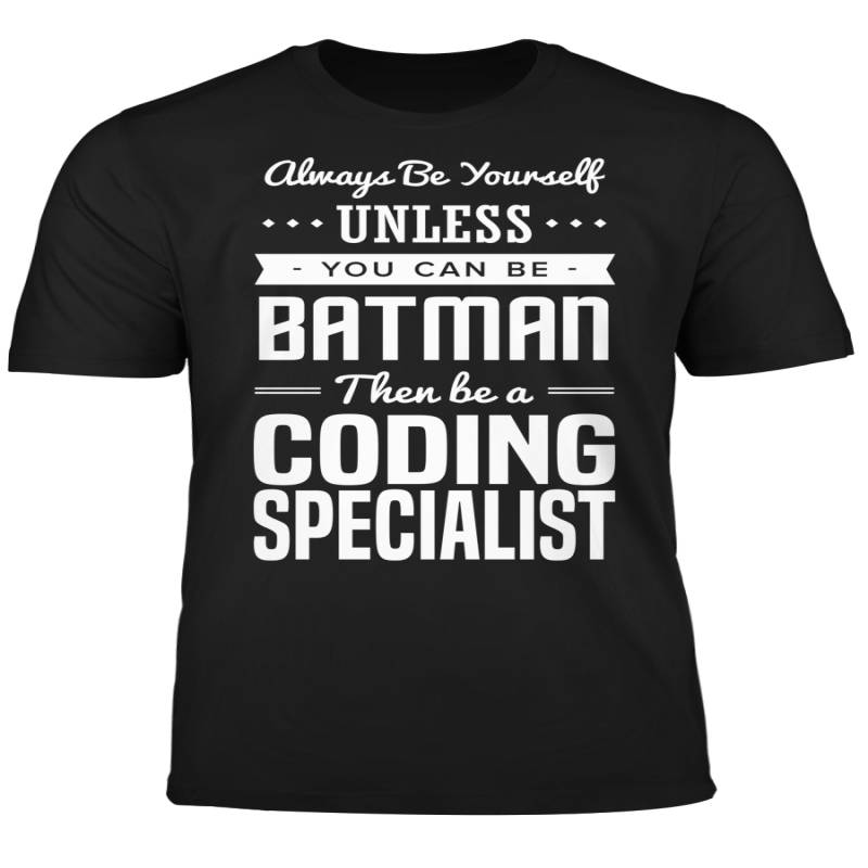 You Can Be A Batman Then Be A Coding Specialist Tshirt