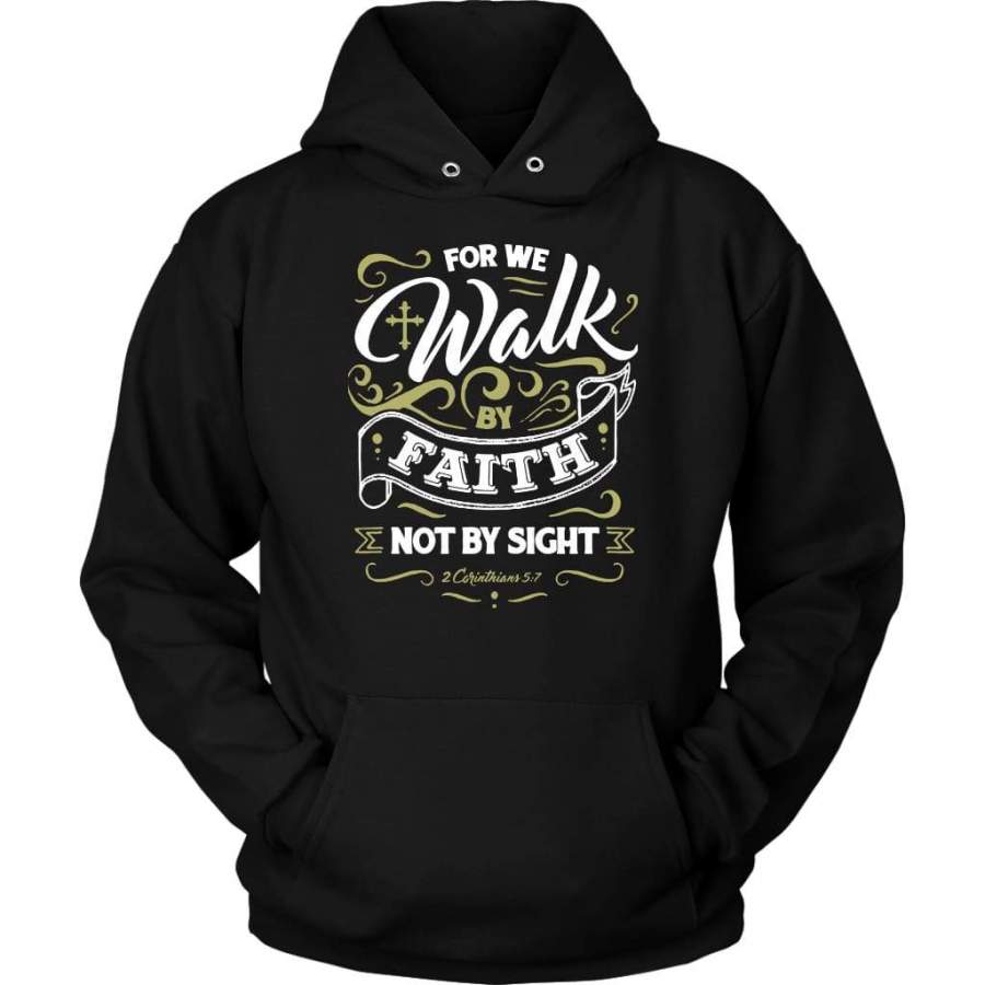 For we walk by faith, not by sight 2 Corinthians 5:7 hoodie | Faith hoodie