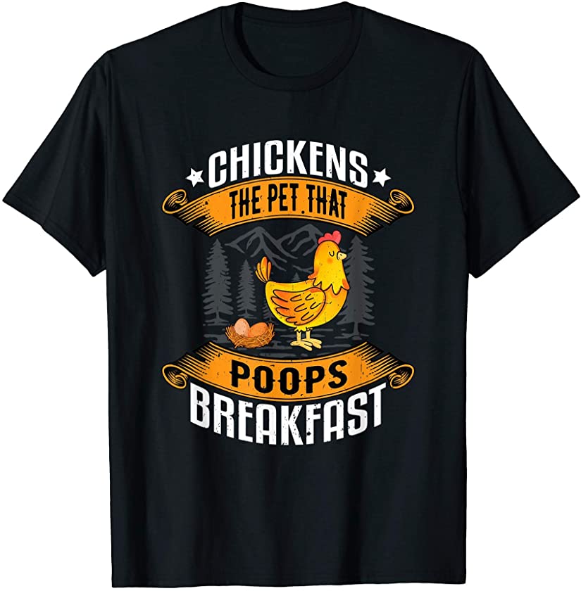 Chickens The Pet That Poops Breakfast – Sarcastic Chicken T-Shirt