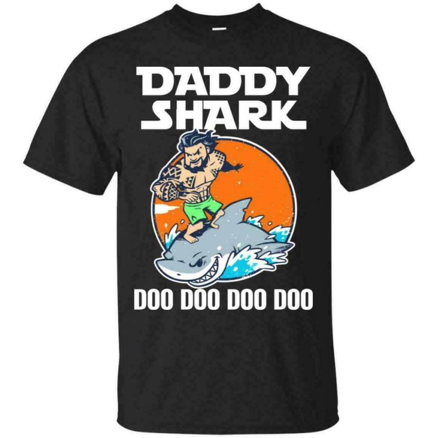 Aquaman Jason Momoa Shirt Aquaman Daddy Shark Doo Doo Doo T-Shirt