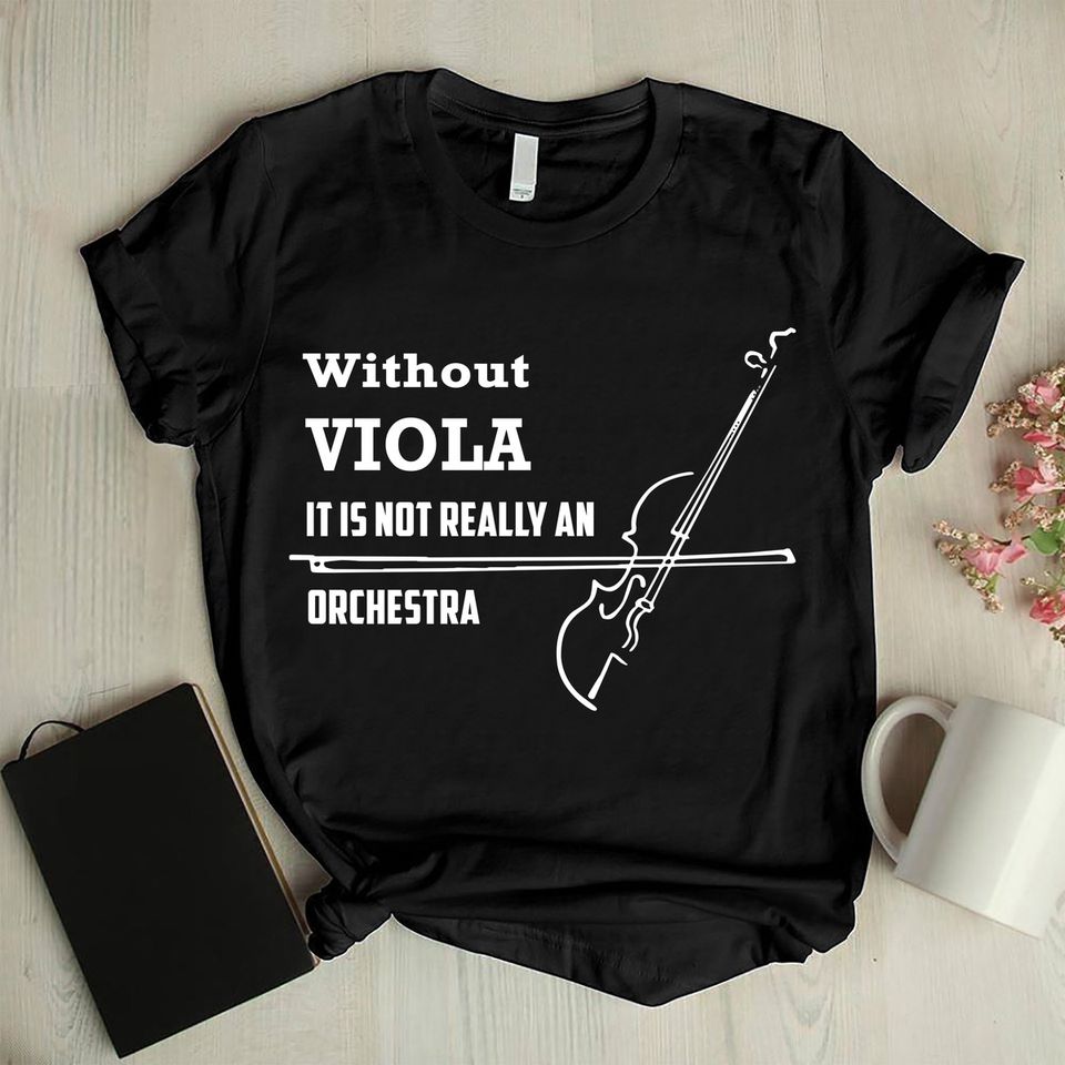 Without Viola It Is Not Really An Orchestra Viola Lovers Gift Standard/Premium T-Shirt