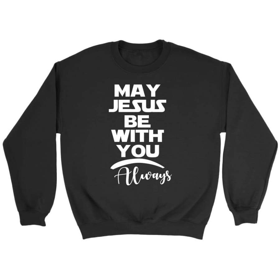 May Jesus be with you always sweatshirt