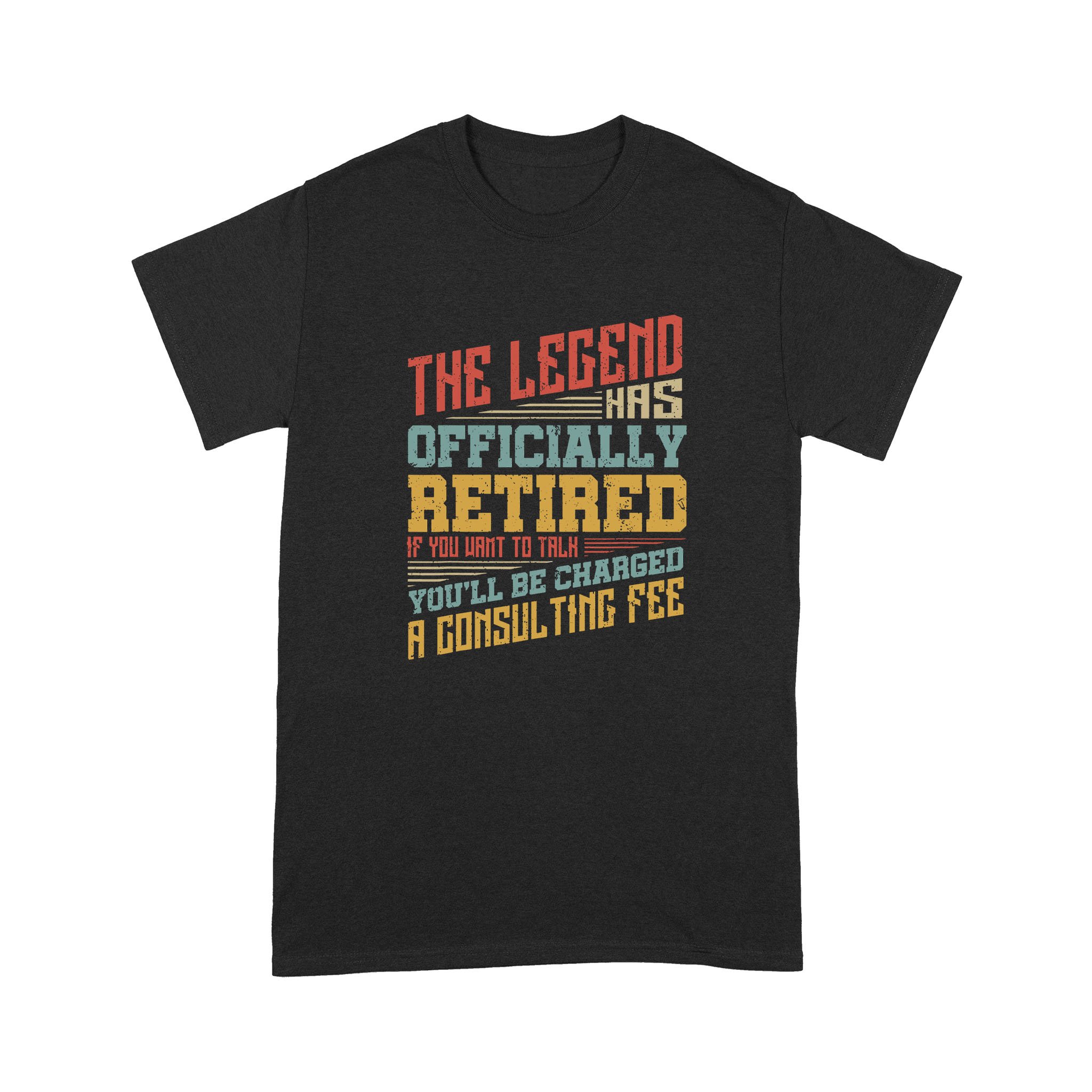 The legend has officially retired If you want to talk shirt – Standard T-shirt