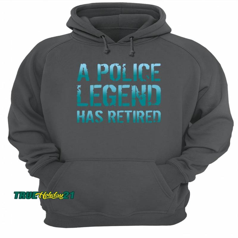 A police legend has retired shirt Unisex Hoodie